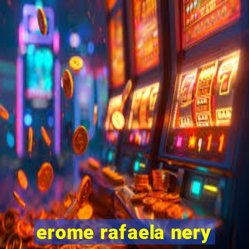 erome rafaela nery